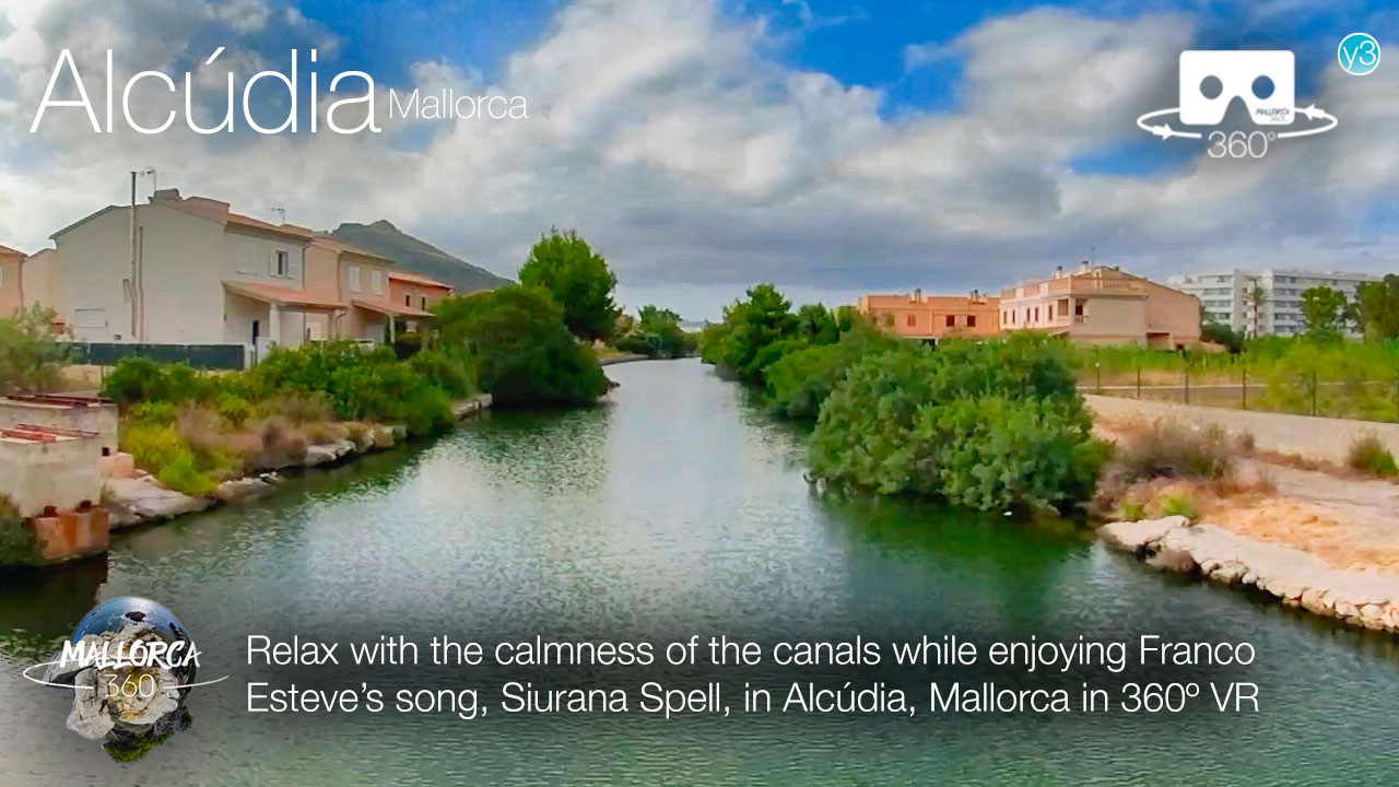 Alcúdia Canals with Franco Esteve’s song, Siurana Spell in Alcúdia, Mallorca in 360º VR